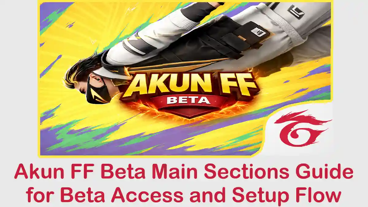 Akun FF Beta Main Sections Guide for Beta Access and Setup Flow