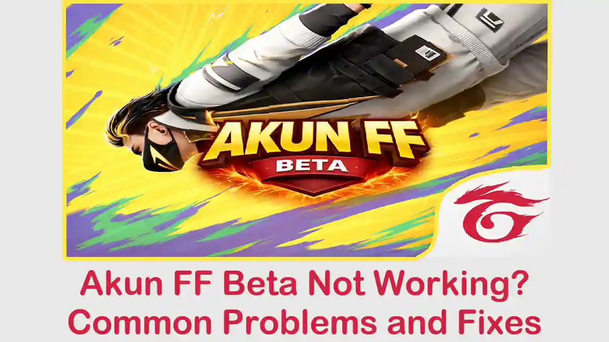 Akun FF Beta Not Working? Common Problems and Fixes